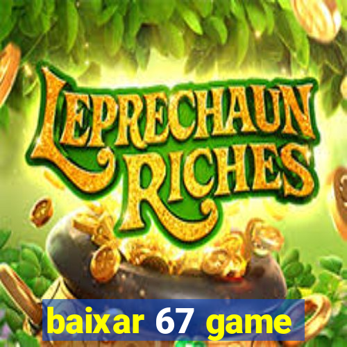 baixar 67 game